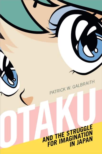 Otaku and the Struggle for Imagination in Japan av Patrick W. Galbraith
