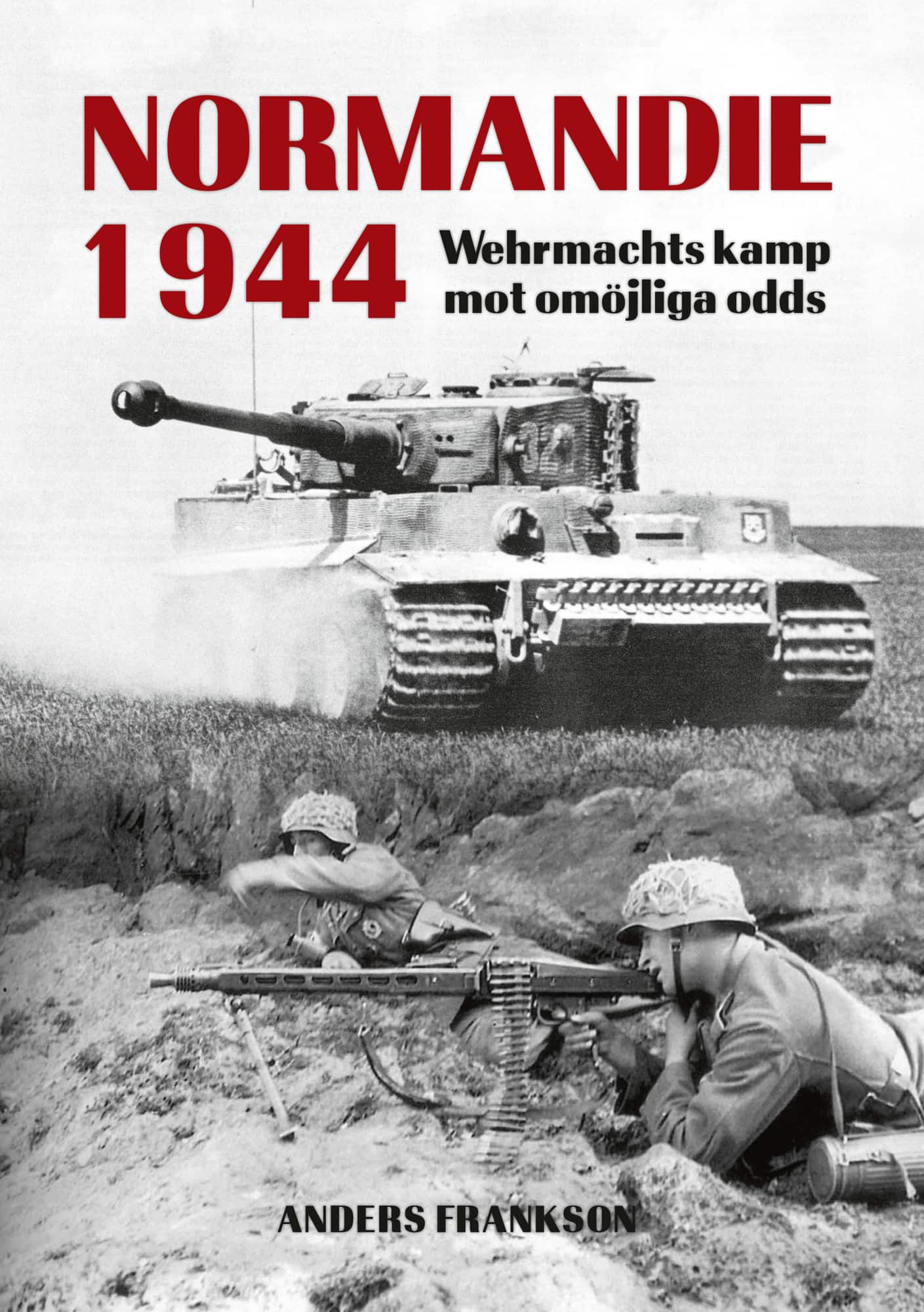 Normandie 1944 : Wehrmachts kamp mot omöjliga odds av Anders Frankson