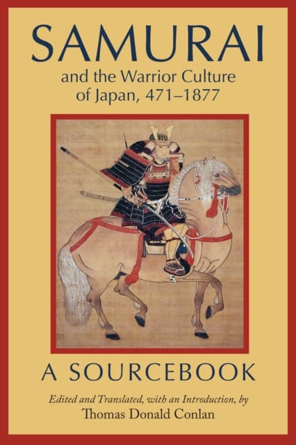 Samurai and the Warrior Culture of Japan, 471–1877