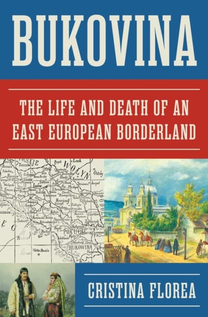 Bukovina – The Life and Death of an East European Borderland