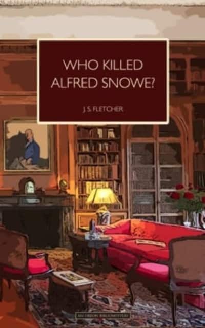 Who Killed Alfred Snowe av J. S. Fletcher