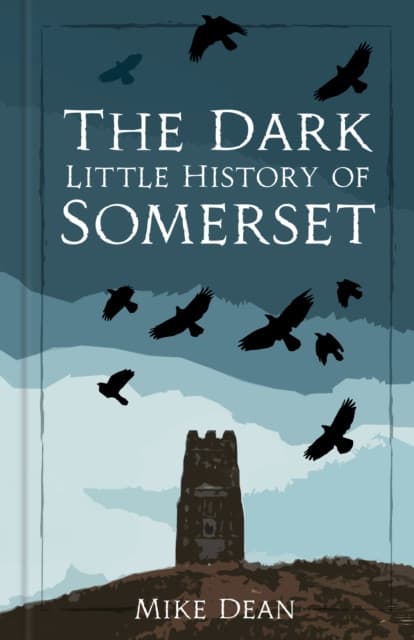 The Dark Little History of Somerset