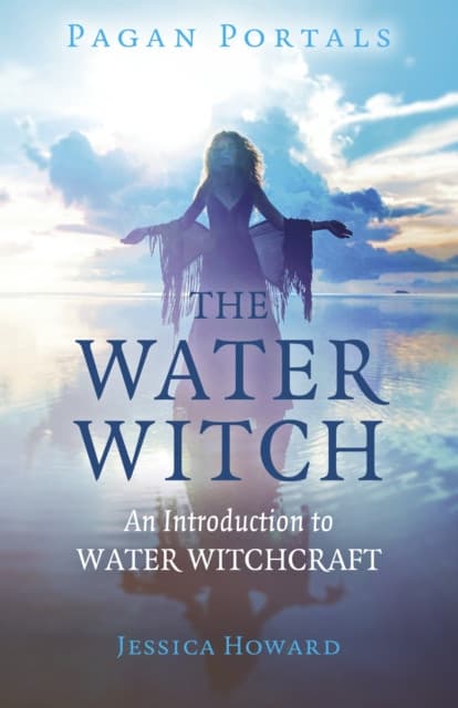 Pagan Portals – The Water Witch – An Introduction to Water Witchcraft