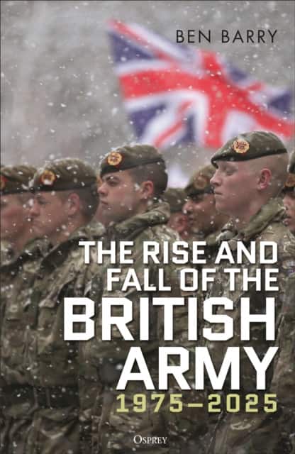 The Rise and Fall of the British Army, 1975–2025 av Brigadier Barry