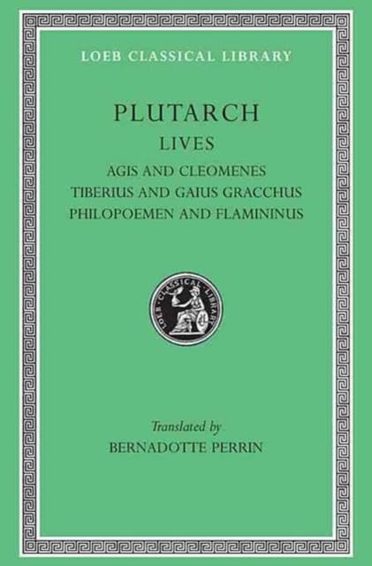 Lives, Volume X – Agis and Cleomenes. Tiberius and Gaius Gracchus. Philopoemen and Flamininus