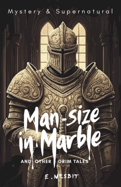 Man-Size in Marble and Other Grim Tales av E. Nesbit