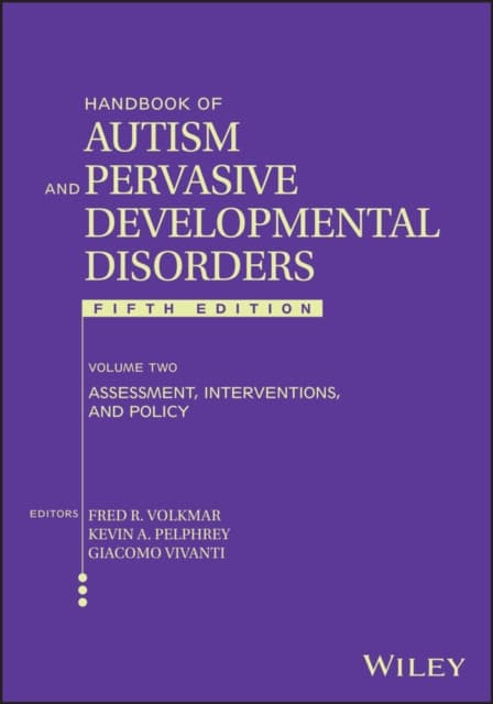 Handbook of Autism and Pervasive Developmental Dis orders, Volume 2, 5th Edition: Assessment, Interve ntions, and Policy