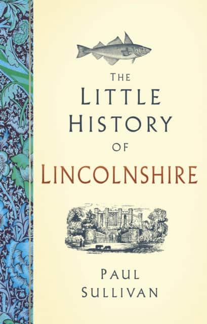 The Little History of Lincolnshire av Paul Sullivan