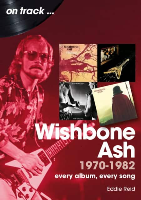 Wishbone Ash 1970 to 1982 On Track av Eddie Reid