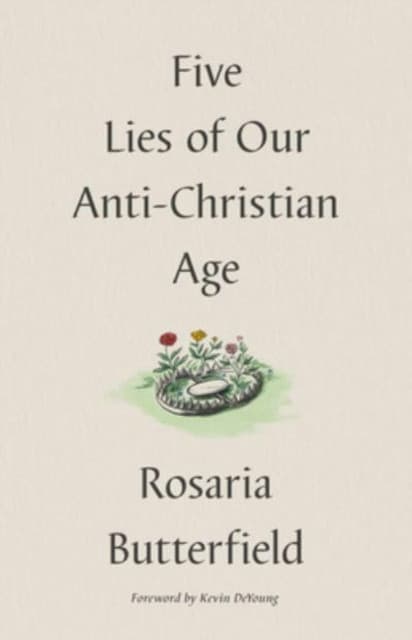Five Lies of Our Anti–Christian Age