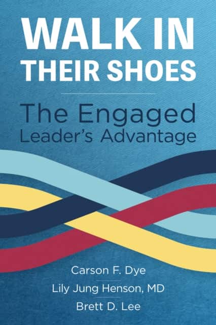 Walk in Their Shoes: The Engaged Leader's Advantage av Carson F. Dye