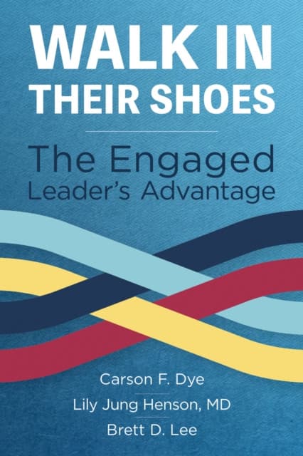 Walk in Their Shoes: The Engaged Leader's Advantage