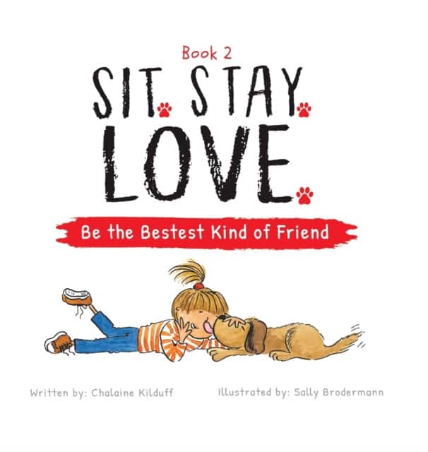 Sit. Stay. Love. Be the Bestest Kind of Friend av Chalaine Kilduff