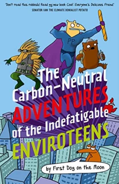The Carbon-Neutral Adventures of the Indefatigable EnviroTeens av First Dog on the Moon