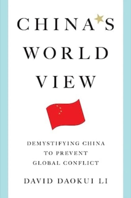 China′s World View – Demystifying China to Prevent Global Conflict