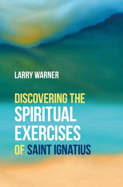 Discovering the Spiritual Exercises of Saint Ignatius av Larry Warner