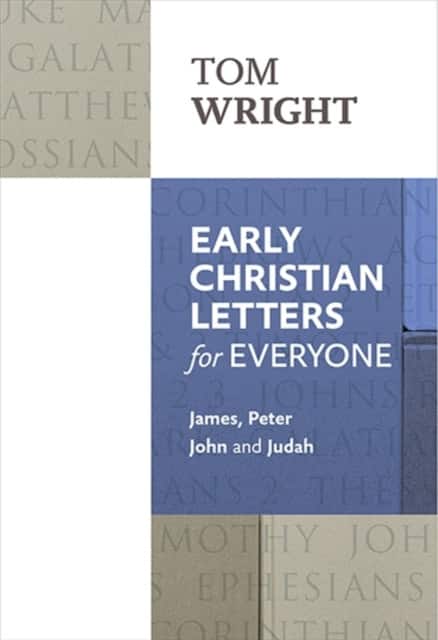 Early Christian Letters for Everyone – James, Peter, John And Judah av Tom Wright