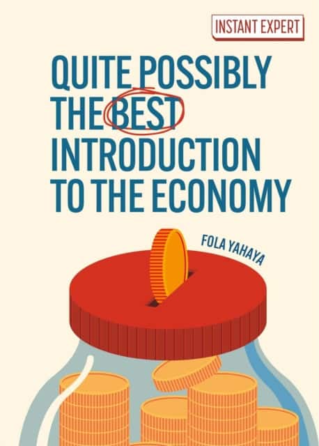 Quite Possibly the Best Introduction to the Economy av Fola Yahaya