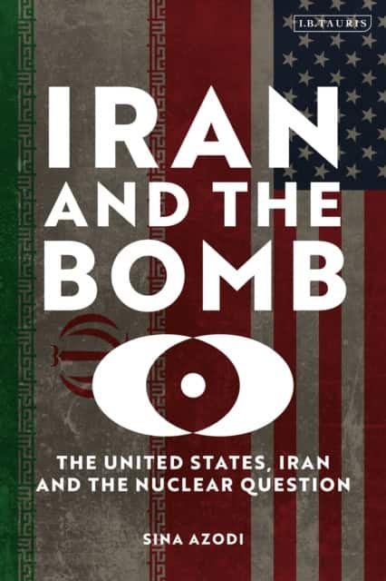 Iran and the Bomb av Sina Azodi