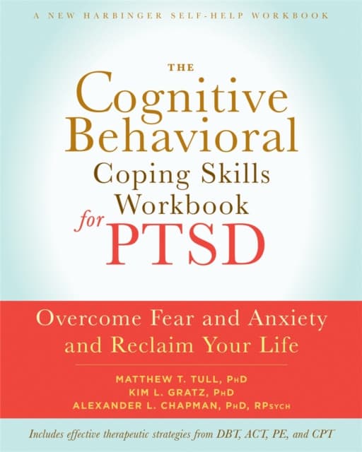 The Cognitive Behavioral Coping Skills Workbook for PTSD