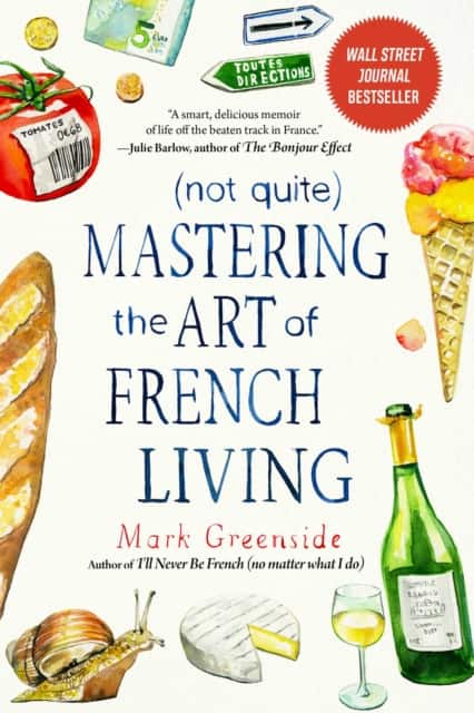 (Not Quite) Mastering the Art of French Living av Mark Greenside