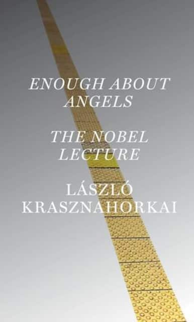 Enough About Angels: The Nobel Lecture av László Krasznahorkai