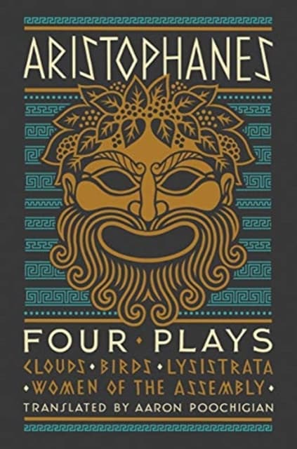 Aristophanes: Four Plays – Clouds, Birds, Lysistrata, Women of the Assembly