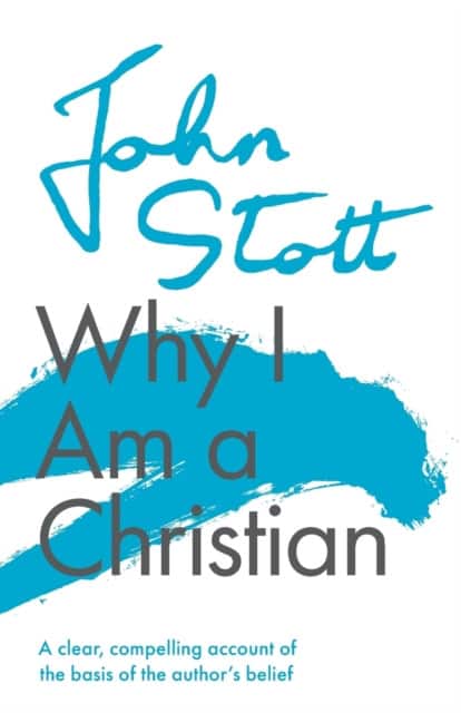 Why I am a Christian – A Clear, Compelling Account Of The Basis Of The Author`s Belief av John Stott