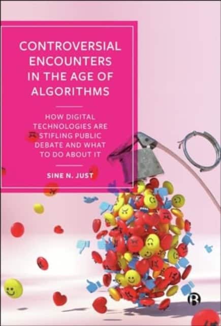 Controversial Encounters in the Age of Algorithms – How Digital Technologies are Stifling Public Debate and What to Do About It av Sine N. Just