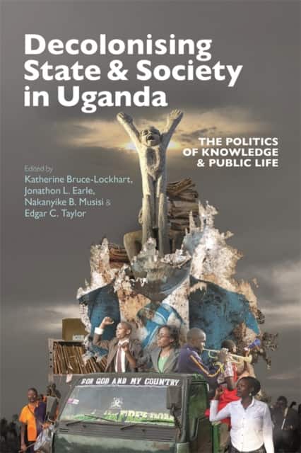 Decolonising State & Society in Uganda av Dr Katherine Bruce-Lockhart