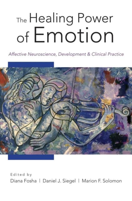 The Healing Power of Emotion – Affective Neuroscience Development and Clinical Practice