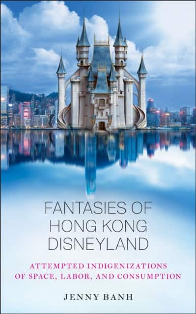 Fantasies of Hong Kong Disneyland av Jenny Banh