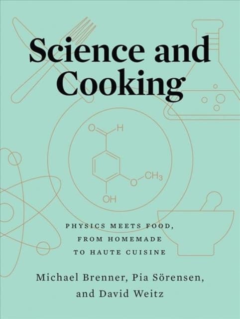 Science and Cooking – Physics Meets Food, From Homemade to Haute Cuisine