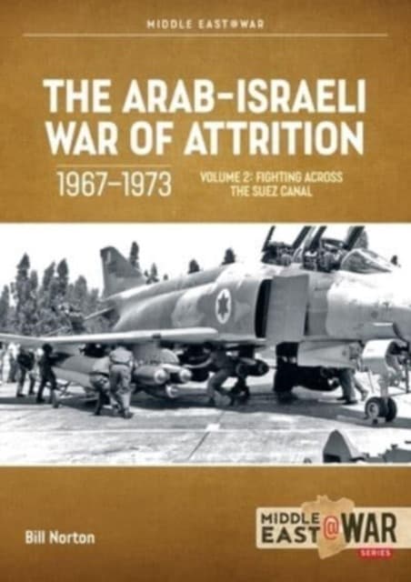 The Arab-Israeli War of Attrition, 1967-1973 Volume 2