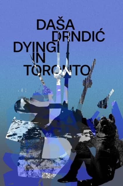 Dying in Toronto av Dasa Drndic
