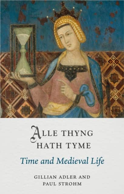 Alle Thyng Hath Tyme – Time and Medieval Life av Gillian Adler
