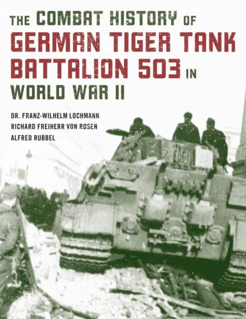 The Combat History of German Tiger Tank Battalion 503 in World War II av Alfred Rubbel