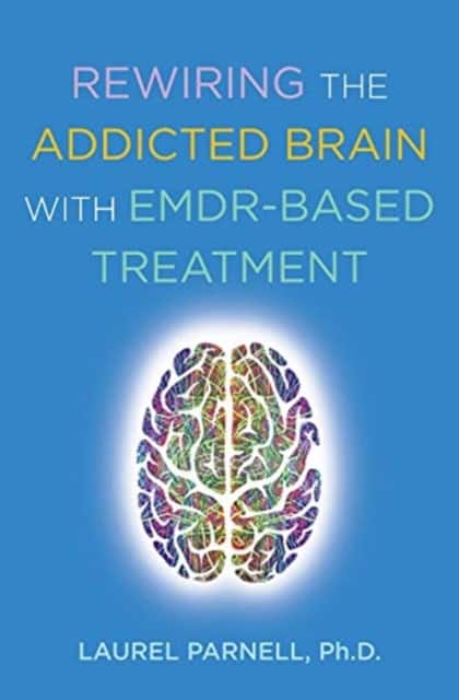 Rewiring the Addicted Brain with EMDR–Based Treatment av Laurel Parnell