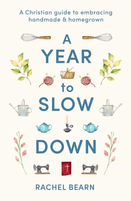 A Year to Slow Down – A Christian guide to embracing handmade & homegrown