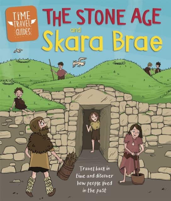Time Travel Guides: The Stone Age and Skara Brae av Ben Hubbard