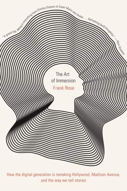The Art of Immersion – How the Digital Generation Is Remaking Hollywood, Madison Avenue, and the Way We Tell Stories av Frank Rose