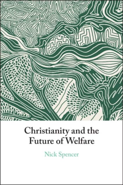 Christianity and the Future of Welfare av Nick Spencer