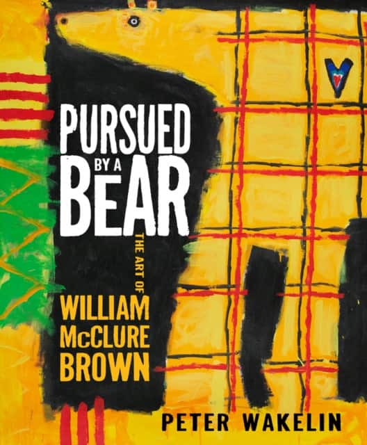 Pursued by a Bear: The Art of William McClure Brown av Peter Wakelin