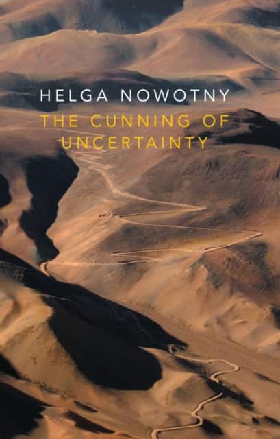 The Cunning of Uncertainty av Helga Nowotny