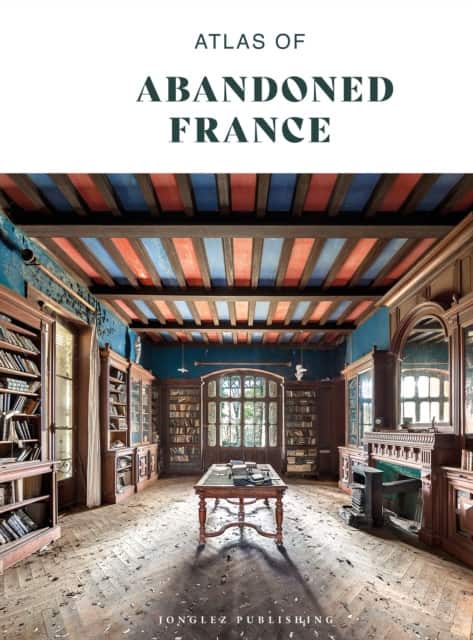 Atlas of Abandoned France av Collective Work
