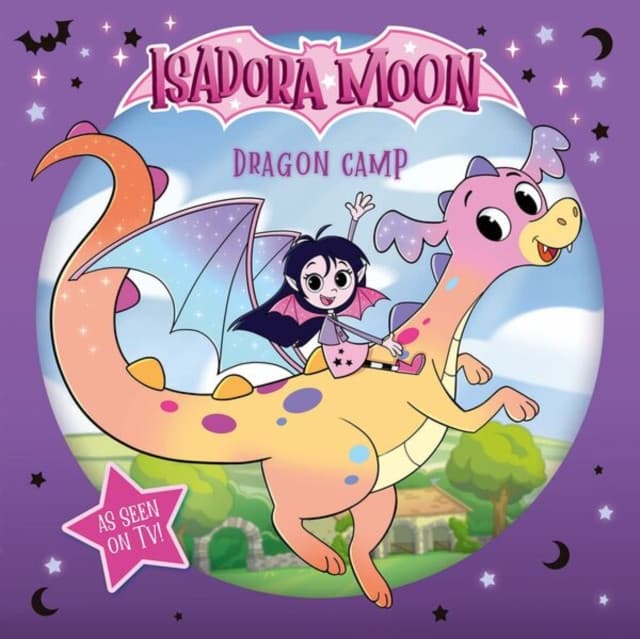 Isadora Moon: Dragon Camp (Exciting picture book retelling Isadora's on-screen adventures, perfect for fans aged 4-6)