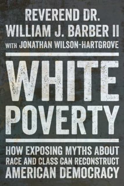White Poverty – How Exposing Myths About Race and Class Can Reconstruct American Democracy