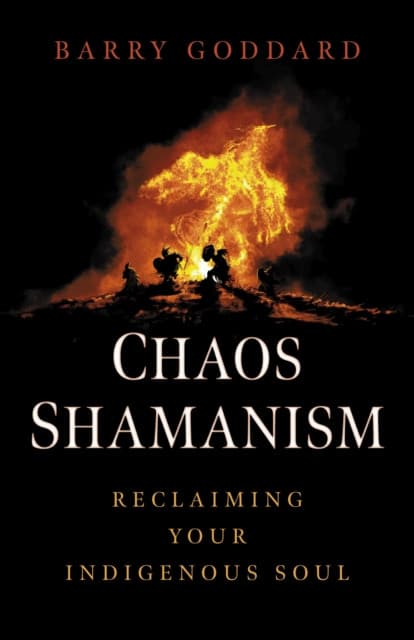 Chaos Shamanism – Reclaiming Your Indigenous Soul