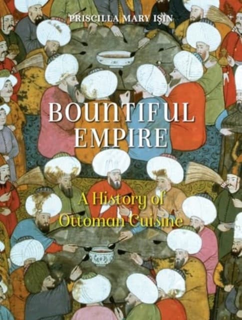 Bountiful Empire – A History of Ottoman Cuisine