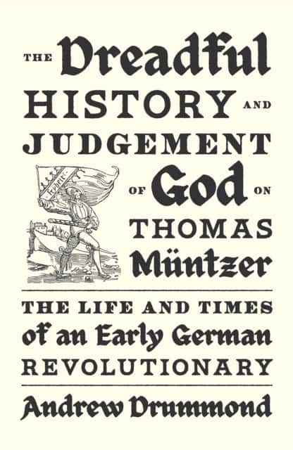 The Dreadful History and Judgement of God on Thomas Müntzer av Andrew Drummond
